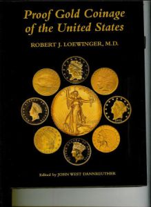 Proof Gold Coinage of the United States by Loewinger