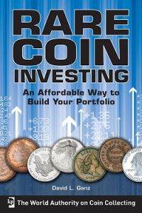 Rare Coin Investing: An Affordable Way to Build Your Portfolio by David L. Ganz