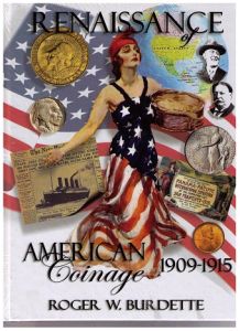 Renaissance of American Coinage 1909 - 1915 by Burdette