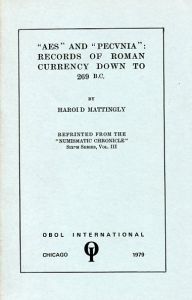 "Aes" and "Pecvnia" - Records of Roman Currency Down to 269 BC by Harold Mattingly