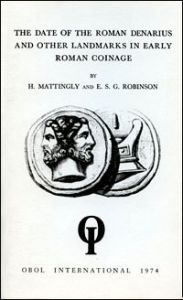The Date of the Roman Denarius and Other Landmarks in Early Roman Coinage by Mattingly & Robinson