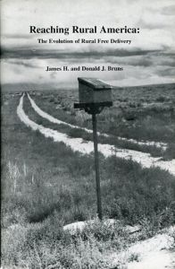 Reaching Rural America: The Evolution of Rural Free Delivery by James & Donald Bruns