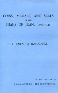 Coins, Medals, and Seals of the Shahs of Iran by Rabino di Borgomale