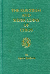 The Electrum and Silver Coins of Chios by Agnes Baldwin