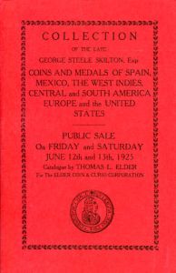 Collection of the Late George Steele Skilton, Esqr. Coins and Medals of Spain, Mexico, The west Indies, Central and South America Europe and the U.S. Public sale 1925 Catalogue by Elder