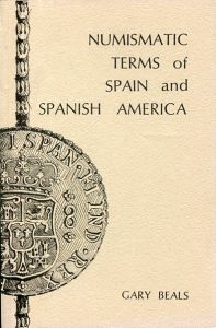 Numismatic Terms of Spain and Spanish America by Beals