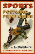 Sports Postcard Price Guide, A Comprehensive Reference by J.L. Mashburn