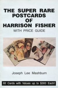 The Super Rare Postcards of Harrison Fisher by Joseph Lee Mashburn
