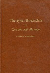 The Syrian Tetradrachms of Caracalla and Macrinus by Alfred R. Bellinger