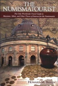 The Numismatourist by Berlin The Only Worldwide Travel Guide to Museums, Mints, and Other places of Interest for the Numismatist
