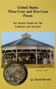United States Three-Cent and Five-Cent Pieces "An Action Guide for the Collector and Investor" by Bowers
