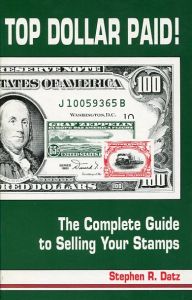 Top Dollar Paid: The Complete Guide to Selling Your Stamps by Stephen R. Datz