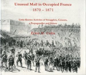 Unusual Mail in Occupied France 1870-1871 by Ernst M. Cohn