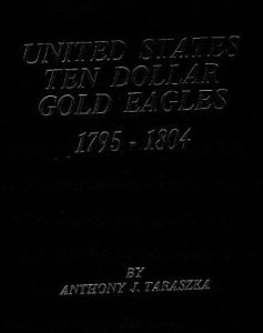 United States Ten Dollar Gold Eagles 1795-1804 by Taraszka