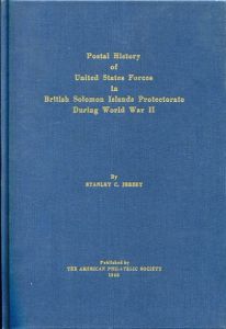 Postal History of United States Forces in British Solomon Island Protectorate During World War II by Stanley C. Jersey