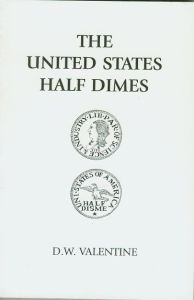 The United States Half Dimes D. W. Valentine Softcover 2007 reprint