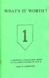 What's it Worth?  A Beginner Collector's Guide to U.S. Army Patches of W.W. 2 by Gary R. Carpenter